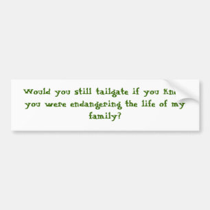 Would you still tailgate? bumper sticker
