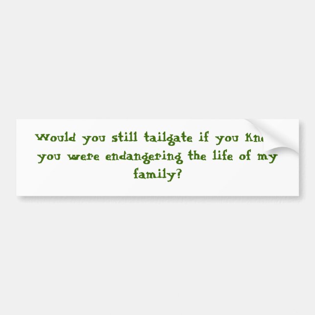 Would you still tailgate? bumper sticker (Front)