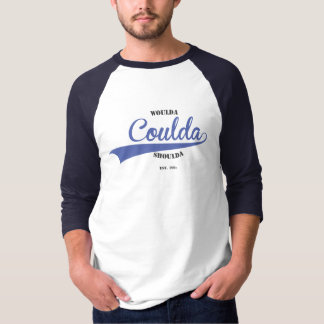 Woulda Coulda Shoulda T-Shirt