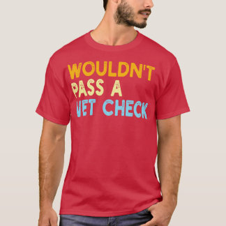 Wouldnt Pass A Vet Check T-Shirt