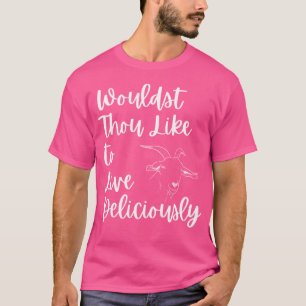 Wouldst Thou Like To Live Deliciously T-Shirt