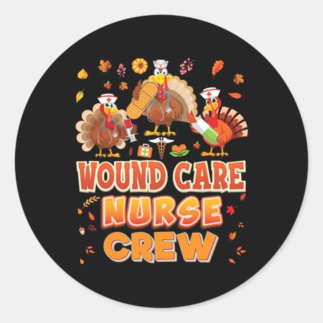 Wound Care Nurse Crew Turkey Thanksgiving Grateful Classic Round Sticker (Front)