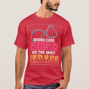 Wound e Nurses Are The Most Badass T-Shirt