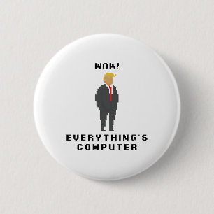 Wow Everything Is Computer Trump Funny Meme Saying 6 Cm Round Badge