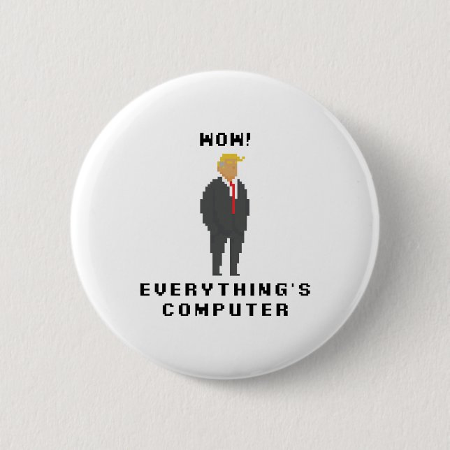 Wow Everything Is Computer Trump Funny Meme Saying 6 Cm Round Badge (Front)