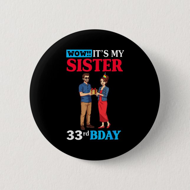 Wow It’s My Sister 33rd Birthday Celebration With  6 Cm Round Badge (Front)