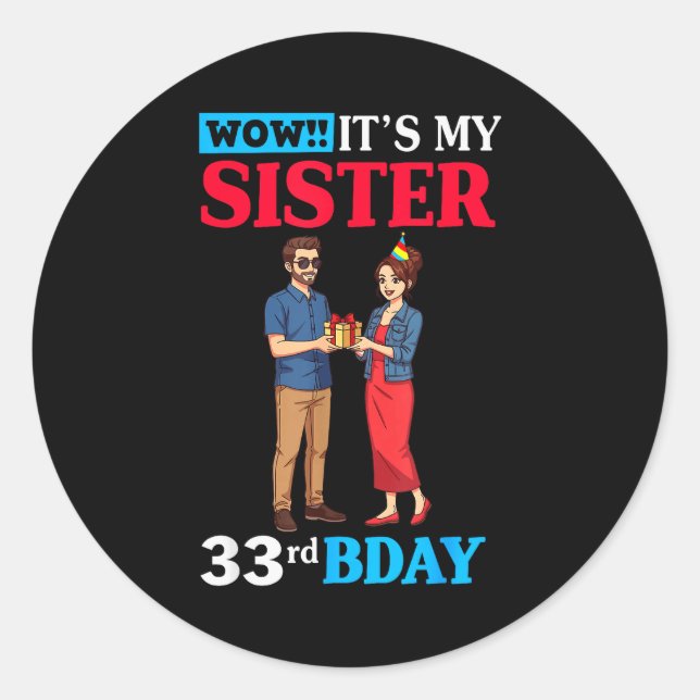 Wow It’s My Sister 33rd Birthday Celebration With  Classic Round Sticker (Front)
