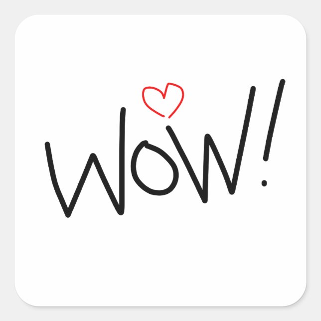 Wow! Love it! Square Sticker (Front)