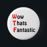 Wow That's Fantastic 6 Cm Round Badge<br><div class="desc">a great button with a double meaning</div>