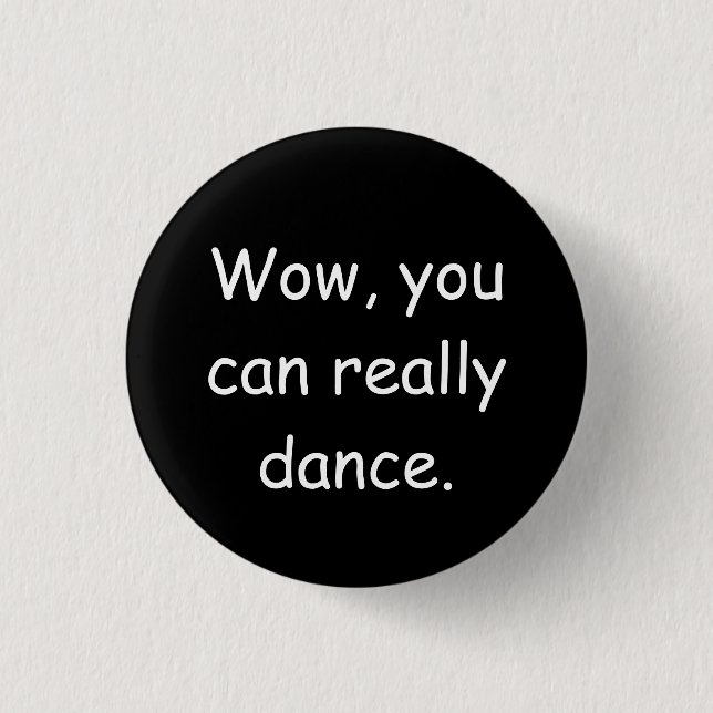 Wow You Can Really Dance Badge (Front)