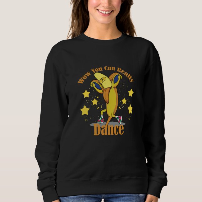 Wow You Can Really Dance Sweatshirt (Front)