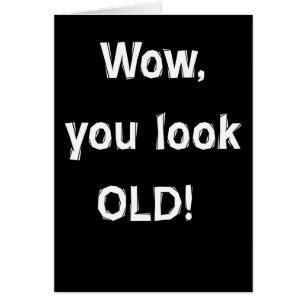 Wow, you look OLD