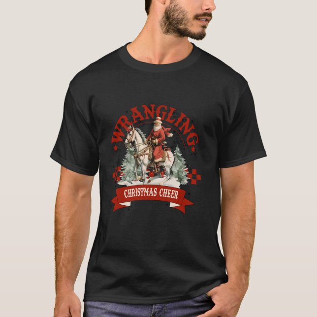 Wrangling Christmas Cheer Western Cowboy Santa Xma T-Shirt (Front)