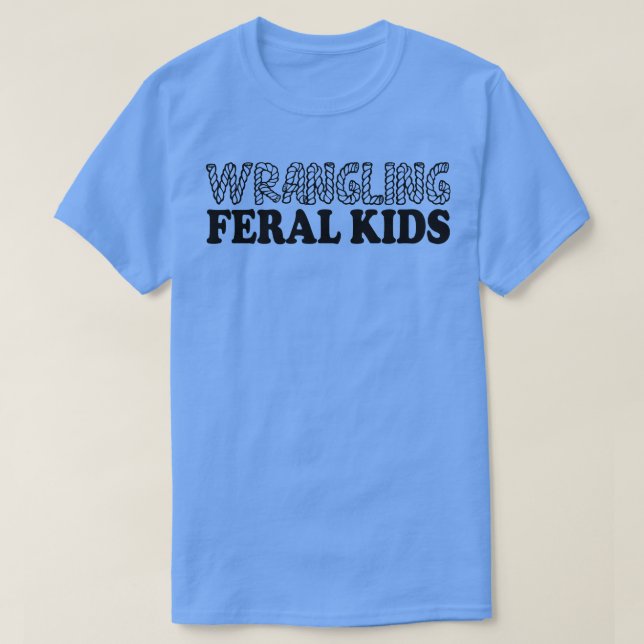wrangling feral kids 1 T-Shirt (Design Front)