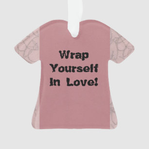 Wrap Yourself In Love! Ornament