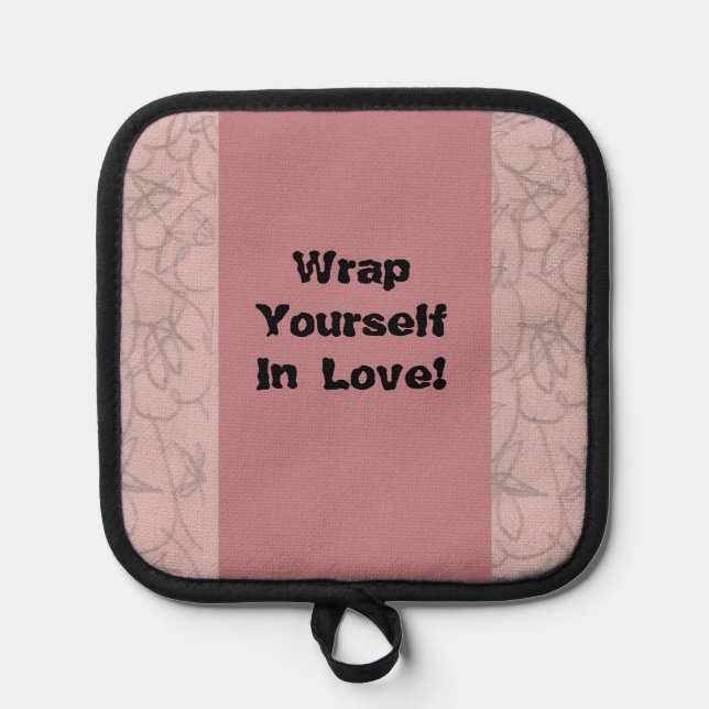 Wrap Yourself In Love!   Pot Holder (Front)