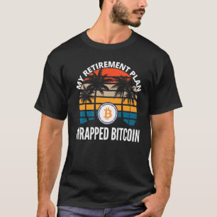 Wrapped Bitcoin Is My Retirement Plan Crypto  Bloc T-Shirt