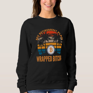 Wrapped Bitcoin Is My Retirement Plan Crypto Wbtc  Sweatshirt