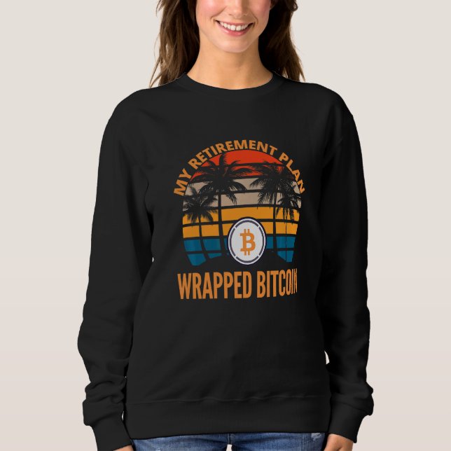 Wrapped Bitcoin Is My Retirement Plan Crypto Wbtc  Sweatshirt (Front)
