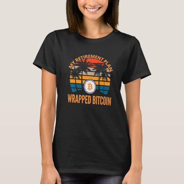 Wrapped Bitcoin Is My Retirement Plan Crypto Wbtc  T-Shirt (Front)