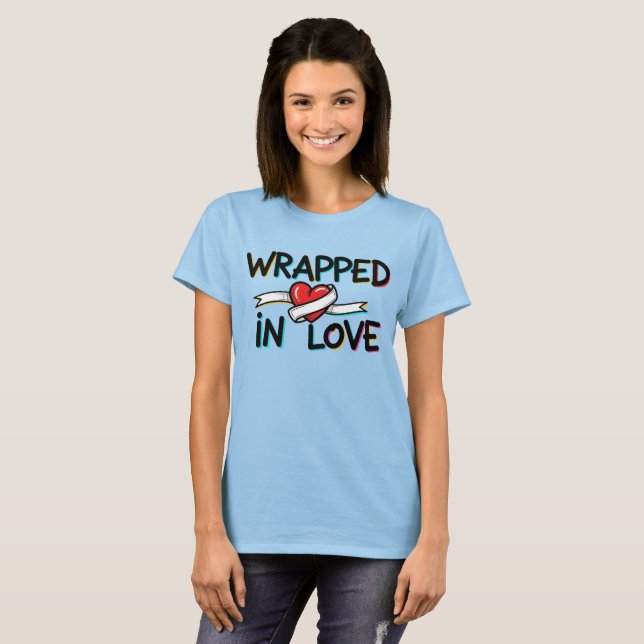 Wrapped in Love T-Shirt (Front Full)