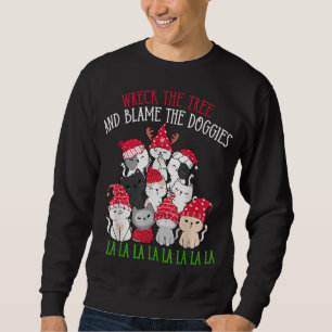 Wreck The Tree Blame The Doggies Fa La La Funny Bl Sweatshirt