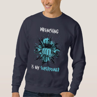 Wrenching Is My Superpower: Mechanics Sweatshirt