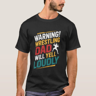 Wrestler Father Wrestle Wrestling Dad Will Yell Lo T-Shirt