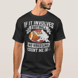 Wrestler If It Involves Football And Wrestling Cou T-Shirt