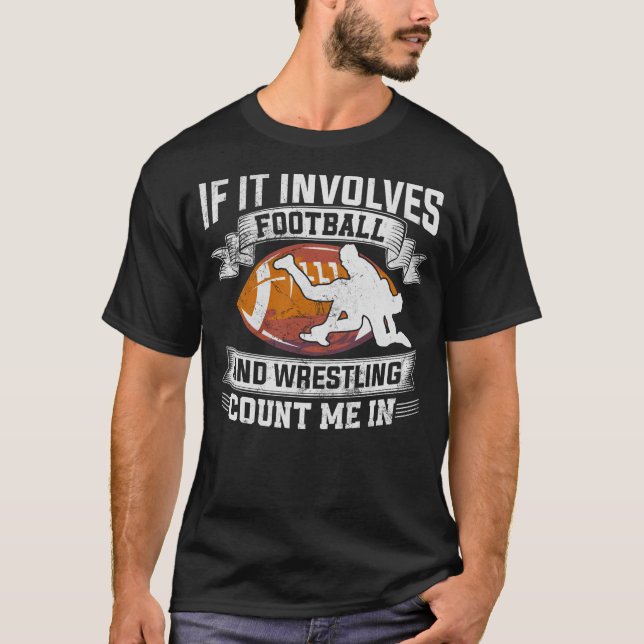 Wrestler If It Involves Football And Wrestling Cou T-Shirt (Front)