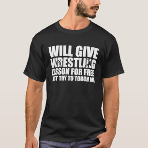Wrestler Wrestle Will Give Wrestling Lesson For F T-Shirt