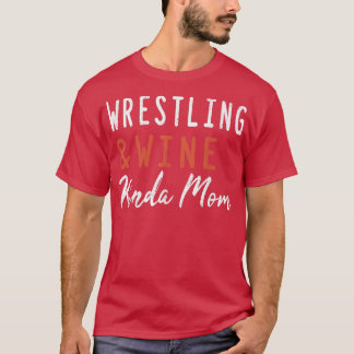 Wrestling And Wine Kinda Mum Funny Wrestler Coach  T-Shirt