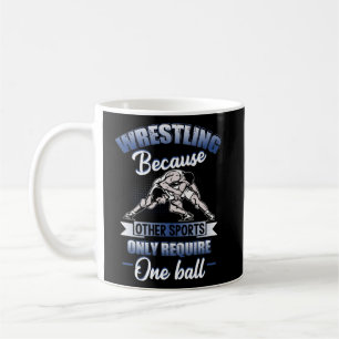 Wrestling Because Other Sports Only Require One B Coffee Mug