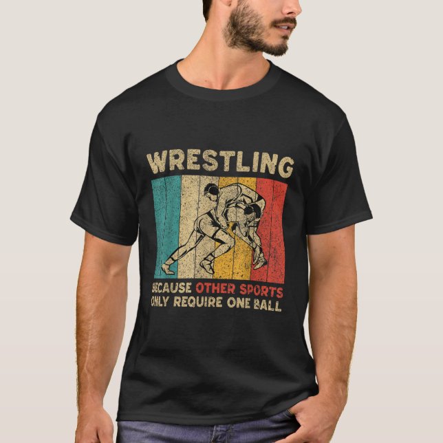 Wrestling Because Other Sports Only Require One Ba T-Shirt (Front)