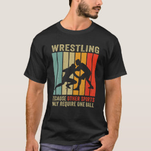 Wrestling Because Other Sports Only Require One Ba T-Shirt