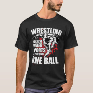 Wrestling Because Other Sports Only Require One Ba T-Shirt