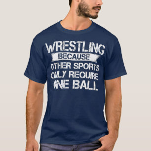 Wrestling Because Other Sports Only Require One T-Shirt