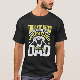 Wrestling Dad Quote For Men T-Shirt