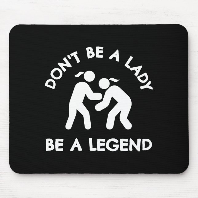 Wrestling Dont Be A Lady Be A Legend  Mouse Mat (Front)