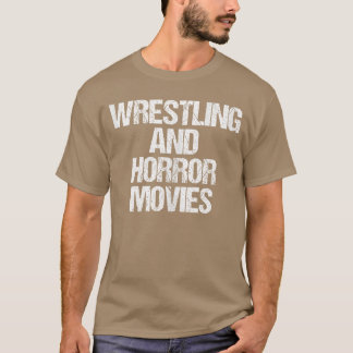 Wrestling Horror Movies Funny Wrestling Saying Wre T-Shirt