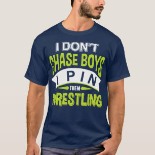 Wrestling I Dont Chase Boys I Pin Them T-Shirt