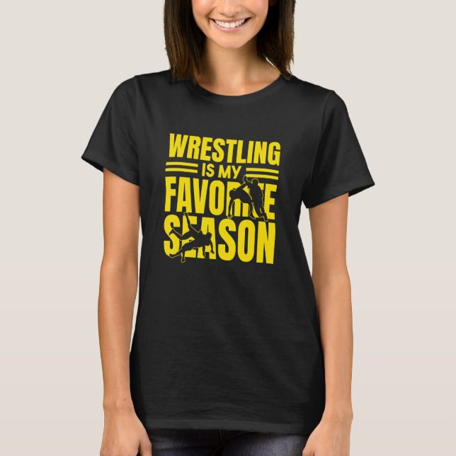 Wrestling Is My Favorite Season Funny Wrestling T-Shirt (Front)