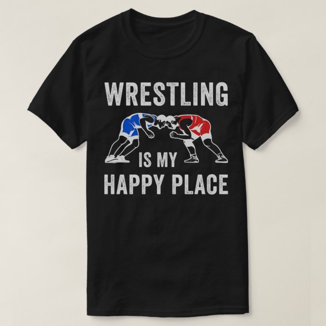 Wrestling is my Happy Place Funny Wrestler Wrestli T-Shirt (Design Front)