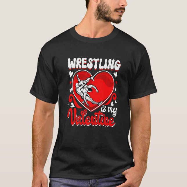 Wrestling Is My Valentine Happy Valentine's Day Co T-Shirt (Front)