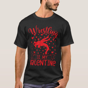 Wrestling Is My Valentine Red Love Heart Valentine T-Shirt