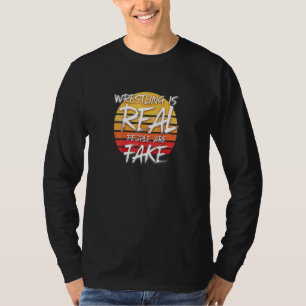 Wrestling Is Real People Are Fake - Pro Wrestle Fa T-Shirt