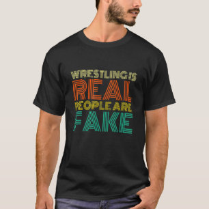 Wrestling Is Real People Are Fake Wrestling 1 T-Shirt