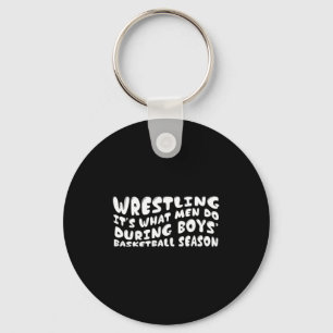 Wrestling it s what men do during boys basketball key ring