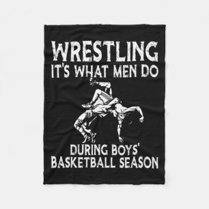 Wrestling its what men do during boys basketball fleece blanket