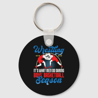 Wrestling its what men do during boys basketball  key ring